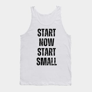 Inspirational and Motivational Quotes for Success - Start Now Start Small Tank Top